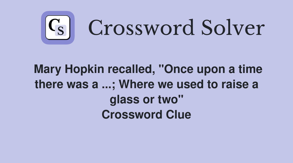 Mary Hopkin recalled, "Once upon a time there was a; Where we used